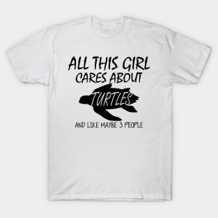 Turtle Girl - All this girl cares about turtles T-Shirt